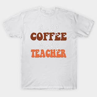 half coffee half teacher T-Shirt